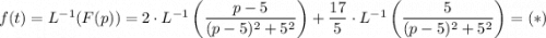 f(t)=L^{-1}(F(p))=2\cdot L^{-1}\left(\dfrac{p-5}{(p-5)^2+5^2}\right)+\dfrac{17}{5}\cdot L^{-1}\left(\dfrac{5}{(p-5)^2+5^2}\right)=(*)