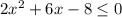 2x^{2} +6x-8\leq 0