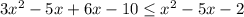 3x^{2} -5x+6x-10\leq x^{2} -5x-2