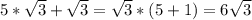 5 * \sqrt{3} + \sqrt{3} = \sqrt{3} * (5 + 1) = 6\sqrt{3}