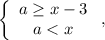 \left\{\begin{array}{c}a\ge x-3\\a