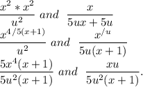 \dfrac{x^2*x^2}{u^2}\ and \ \ \dfrac{x}{5ux+5u}\\\dfrac{x^4^{/5(x+1)}}{u^2}\ and \ \ \dfrac{x^{/u}}{5u(x+1)}\\ \dfrac{5x^4(x+1)}{5u^2(x+1)}\ and \ \ \dfrac{xu}{5u^2(x+1)}.\\