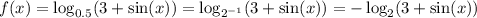 f(x)=\log_{0.5}(3+\sin(x)) =\log_{2^{-1} }(3+\sin(x)) =-\log_{2}(3+\sin(x))