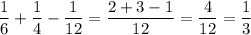 \displaystyle \frac{1}{6} +\frac{1}{4} -\frac{1}{12} =\frac{2+3-1}{12} =\frac{4}{12} =\frac{1}{3}