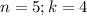 n=5; k=4