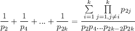 \dfrac{1}{p_2}+\dfrac{1}{p_4}+...+\dfrac{1}{p_{2k}}=\dfrac{\sum\limits_{i=1}^k \prod\limits_{j=1,j\neq i}^k p_{2j}}{p_2p_4...p_{2k-2}p_{2k}}