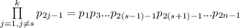 \prod\limits_{j=1,j\neq s}^k p_{2j-1}=p_1p_3...p_{2(s-1)-1}p_{2(s+1)-1}...p_{2n-1}