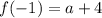 f(-1)=a+4