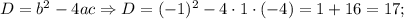 D=b^{2}-4ac \Rightarrow D=(-1)^{2}-4 \cdot 1 \cdot (-4)=1+16=17;