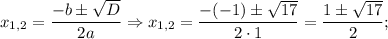 x_{1,2}=\dfrac{-b \pm \sqrt{D}}{2a} \Rightarrow x_{1,2}=\dfrac{-(-1) \pm \sqrt{17}}{2 \cdot 1}=\dfrac{1 \pm \sqrt{17}}{2};