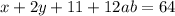 x+2y+11+12ab=64