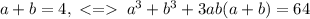 a+b=4,\;\;a^3+b^3+3ab(a+b)=64