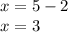 x=5-2\\x=3