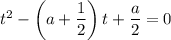 t^2-\left(a+\dfrac{1}{2}\right)t+\dfrac{a}{2}=0