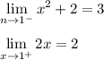 \displaystyle \lim_{n \to {1^-}} x^2+2=3\\\\ \lim_{x \to {1^+}} 2x=2