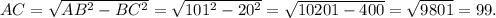 AC = \sqrt{AB^{2} - BC^{2} } = \sqrt{101^{2} - 20^{2} } = \sqrt{10 201 - 400} = \sqrt{9801} = 99.