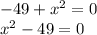 -49+x^{2} =0\\x^{2} -49=0\\