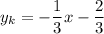 \displaystyle y_k=-\frac{1}{3} x -\frac{2}{3}