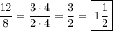 \dfrac{12}{8} =\dfrac{3\cdot 4}{2\cdot 4}=\dfrac{3}{2}=\boxed{1\dfrac{1}{2}}