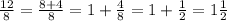 \frac{12}{8} =\frac{8+4}{8} =1+\frac{4}{8}=1+\frac{1}{2}=1\frac{1}{2}