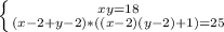 \left \{ {{xy=18} \atop {(x-2+y-2)*((x-2)(y-2)+1)=25}} \right.