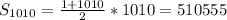 S_{1010}=\frac{1+1010}{2}*1010=510555