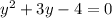 {y}^{2} + 3y - 4 = 0