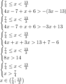 \begin{cases} \frac{7}{4}\leq x-(3x-13) \end{cases}\\\begin{cases} \frac{7}{4}\leq x-3x+13 \end{cases}\\\begin{cases} \frac{7}{4}\leq x13+7-6 \end{cases}\\\begin{cases} \frac{7}{4}\leq x14 \end{cases}\\\begin{cases} \frac{7}{4}\leq x\frac{7}{4} \end{cases}\\x\in\big(\frac{7}{4};\frac{13}{3}\big)