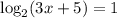 \log_2(3x+5)=1