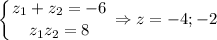 \displaystyle \left \{ {{z_1+z_2=-6} \atop {z_1z_2=8}} \right.\Rightarrow z=-4; -2