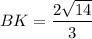 BK=\dfrac{2\sqrt{14}}{3}