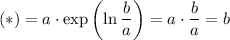 (*)=a\cdot \exp\left(\ln\dfrac{b}{a}\right)=a\cdot \dfrac{b}{a}=b