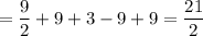 \displaystyle = \frac{9}{2} +9+3-9+9=\frac{21}{2}