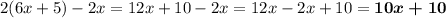 2(6x + 5) - 2x = 12x + 10 - 2x = 12x - 2x + 10 = \boldsymbol{10x + 10}