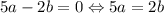 5a-2b=0\Leftrightarrow 5a=2b