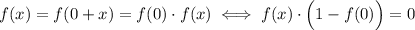 f(x)=f(0+x)=f(0)\cdot f(x)\iff f(x)\cdot\Big(1-f(0)\Big)=0