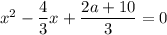 x^2 - \dfrac{4}{3} x + \dfrac{2a + 10}{3} = 0