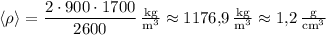 \left=\dfrac{2\cdot900\cdot 1700}{2600}\,\tfrac{\text{kg}}{\text{m}^3}\approx 1176{,}9\,\tfrac{\text{kg}}{\text{m}^3}\approx 1{,}2\,\tfrac{\text{g}}{\text{cm}^3}