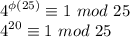 \displaystyle 4^{\phi(25)} \equiv 1 \ mod\ 25 \\4^{20} \equiv 1 \ mod \ 25