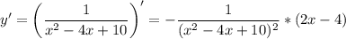 \displaystyle y'=\bigg (\frac{1}{x^2-4x+10} \bigg )'=-\frac{1}{(x^2-4x+10)^2} *(2x-4)