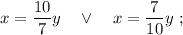 x=\dfrac{10}{7}y \quad \vee \quad x=\dfrac{7}{10}y \ ;