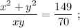 \dfrac{x^{2}+y^{2}}{xy}=\dfrac{149}{70} \ ;