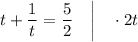 t+\dfrac{1}{t}=\dfrac{5}{2} \quad \bigg | \quad \cdot 2t