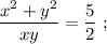 \dfrac{x^{2}+y^{2}}{xy}=\dfrac{5}{2} \ ;