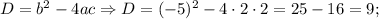 D=b^{2}-4ac \Rightarrow D=(-5)^{2}-4 \cdot 2 \cdot 2=25-16=9;