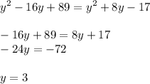 \displaystyle y^2-16y+89=y^2+8y-17\\\\-16y+89=8y+17\\-24y=-72\\\\y=3