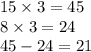 15 \times 3 = 45 \\ 8 \times 3 = 24 \\ 45 - 24 = 21