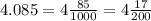 4.085 = 4 \frac{85}{1000} = 4 \frac{17}{200}