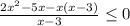 \frac{2x^{2} -5x-x(x-3)}{x-3} \leq 0