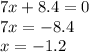 7x + 8.4 = 0 \\ 7x = - 8.4 \\ x = - 1.2